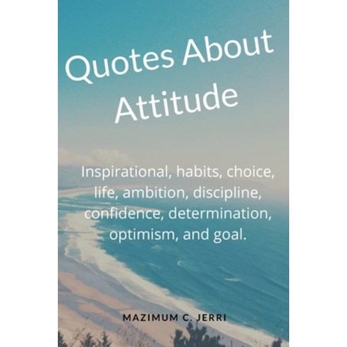 Quotes About Attitude: Inspirational habits choice life ambition discipline confidence determ... Paperback, Independently Published, English, 9798580372075