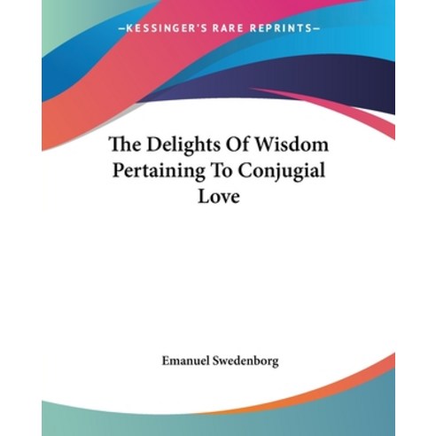 (영문도서) The Delights Of Wisdom Pertaining To Conjugial Love Paperback, Kessinger Publishing, English, 9781419158896