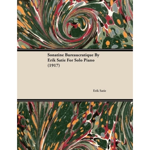 (영문도서) Sonatine Bureaucratique by Erik Satie for Solo Piano (1917) Paperback, Classic Music Collection, English, 9781446515563