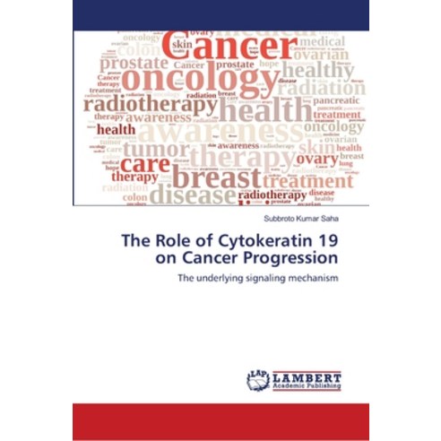 The Role of Cytokeratin 19 on Cancer Progression Paperback, LAP Lambert Academic Publis..., English, 9783659872372