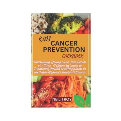 (영문도서) Kids Cancer Prevention Cookbook: Nourishing Young Lives One Recipe at a Time: A Culinary Gui... Paperback, Independently Published, English, 9798873057269
