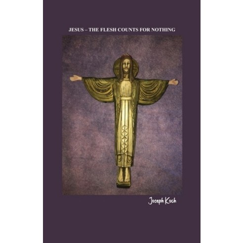 (영문도서) Jesus - The Flesh Counts for Nothing Paperback, Rosedog Books, English, 9781637649626