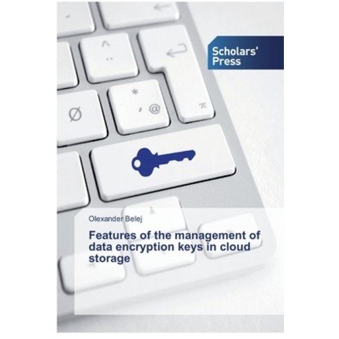 Features of the management of data encryption keys in cloud storage Paperback, Scholars'' Press