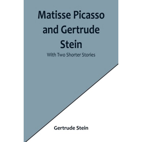 (영문도서) Matisse Picasso and Gertrude Stein; With Two Shorter Stories Paperback, Alpha Edition, English, 9789356902039