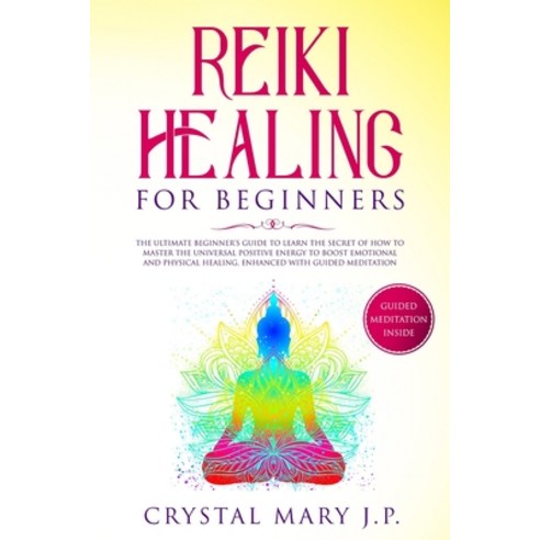 Reiki Healing For Beginners: The Ultimate Beginner''s Guide To Learn ...