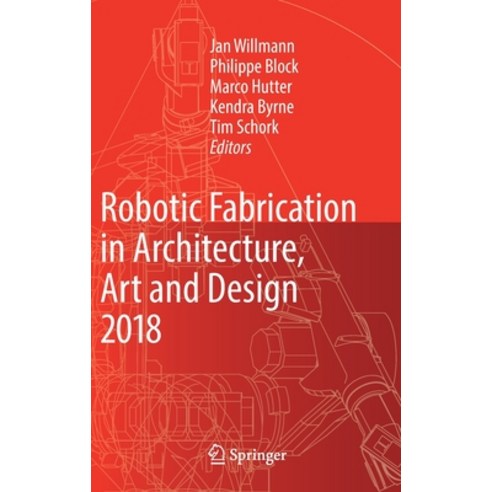 (영문도서) Robotic Fabrication in Architecture Art and Design 2018: Foreword by Sigrid Brell-Çokcan and... Hardcover, Springer, English, 9783319922935