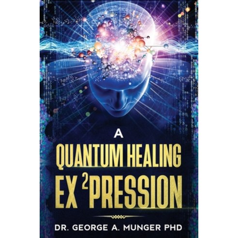A Quantum Healing Expression Paperback, George A. Munger, English, 9780578229690