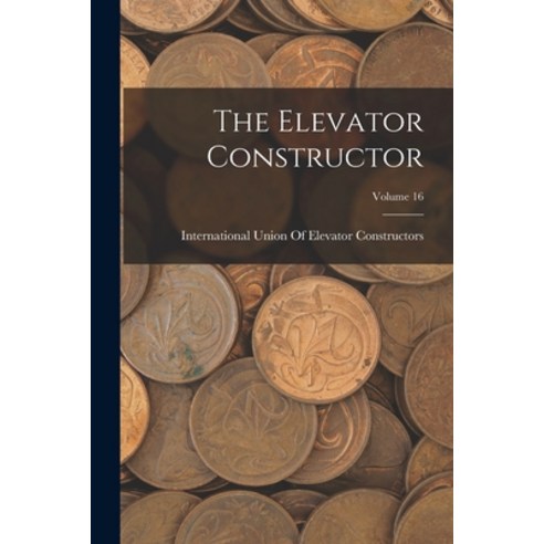 (영문도서) The Elevator Constructor; Volume 16 Paperback, Legare Street Press, English, 9781016698139