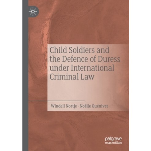 Child Soldiers and the Defence of Duress Under International Criminal Law Paperback, Palgrave MacMillan