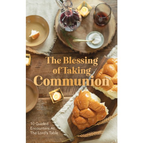 (영문도서) The Blessing of Taking Communion: 10 Guided Encounters at the Lord''s Table Hardcover, Breakfast for Seven, English, 9781951701307