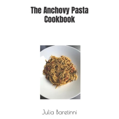 (영문도서) The Anchovy Pasta Cookbook Paperback, Independently Published, English, 9798397711111
