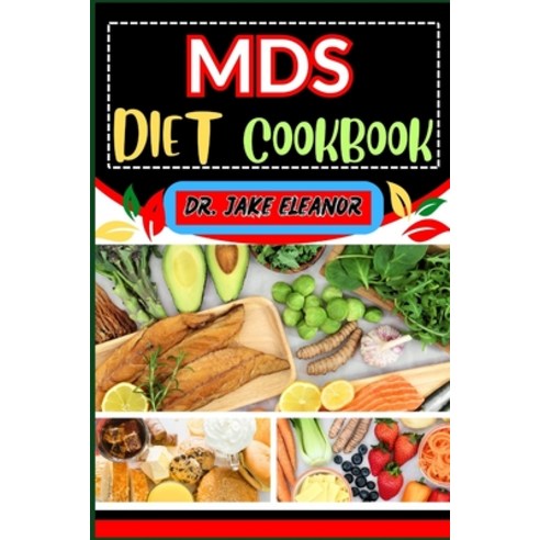 (영문도서) MDS Diet Cookbook: Nourishing Solutions To Boost Vitality Manage Symptoms Support Overall W... Paperback, Independently Published, English, 9798871665664