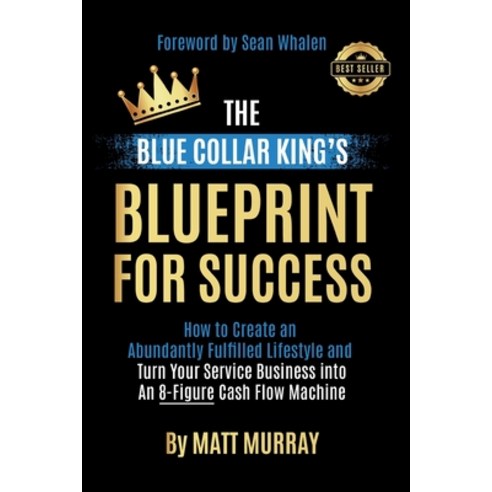 (영문도서) The Blue Collar King''s Blueprint for Success: How to Create an Abundantly Fulfilled Lifestyle... Paperback, Bck Results LLC, English, 9798989410101