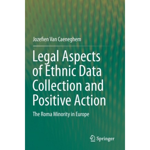 Legal Aspects of Ethnic Data Collection and Positive Action: The Roma Minority in Europe Paperback, Springer