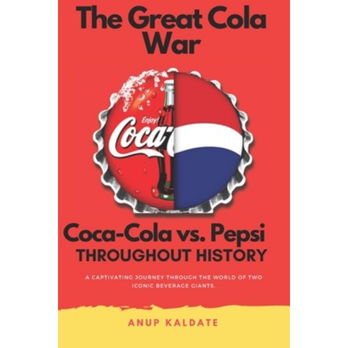 (영문도서) The Great Cola War: Coca-Cola vs. Pepsi: Throughout History Paperback, Independently Published, English, 9798867028381