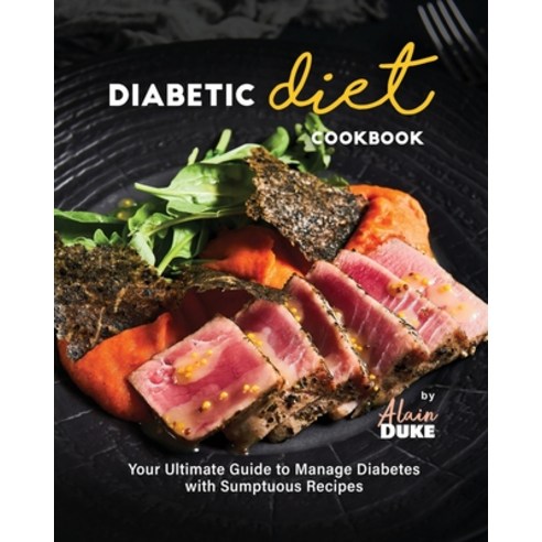 (영문도서) Diabetic Diet Cookbook: Your Ultimate Guide to Manage Diabetes with Sumptuous Recipes Paperback, Independently Published, English, 9798860713956