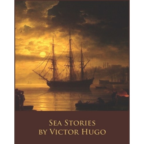 Sea Stories by Victor Hugo (Illustrated & Annotated) Paperback, Independently Published