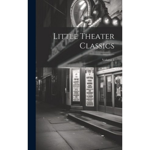 (영문도서) Little Theater Classics; Volume 1 Hardcover, Legare Street Press, English, 9781021068446