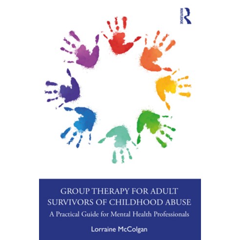 (영문도서) Group Therapy for Adult Survivors of Childhood Abuse: A Practical Guide for Mental Health Pro... Paperback, Routledge, English, 9780367862565