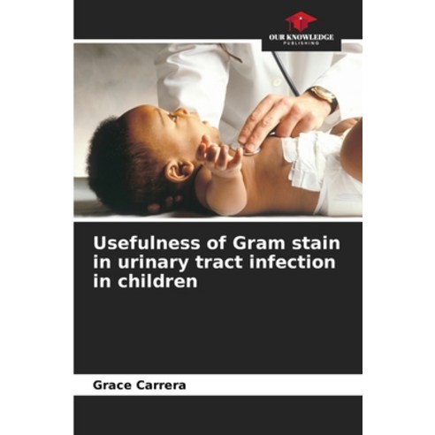 (영문도서) Usefulness of Gram stain in urinary tract infection in children Paperback, Our Knowledge Publishing, English, 9786207021703