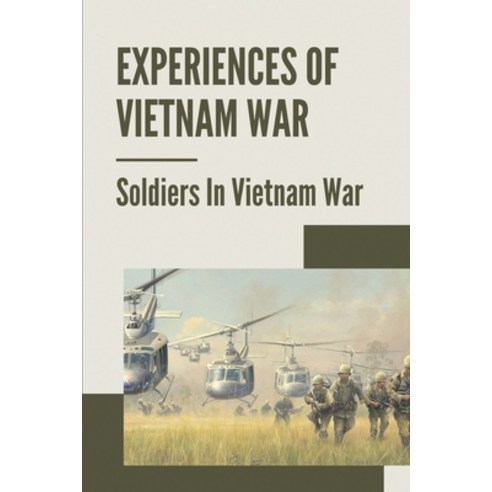 (영문도서) Experiences Of Vietnam War: Soldiers In Vietnam War: Write Recollections Of Vietnam War Paperback, Independently Published, English, 9798546250355