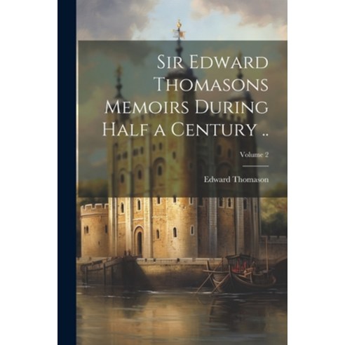 (영문도서) Sir Edward Thomasons Memoirs During Half a Century ..; Volume 2 Paperback, Legare Street Press, English, 9781021460158