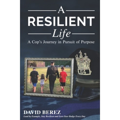 (영문도서) A Resilient Life: A Cop''s Journey in Pursuit of Purpose Paperback, Six 4 Consultants, LLC, English, 9798218242336