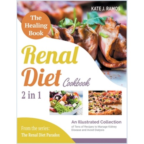 The Healing Renal Diet Cookbook [2 in 1]: An Illustrated Collection of Tens of Recipes to Manage Kid... Paperback, Loyal Publish, English, 9781801842273
