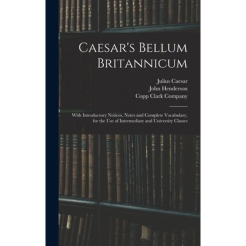 (영문도서) Caesar''s Bellum Britannicum: With Introductory Notices Notes and Complete Vocabulary for th... Hardcover, Legare Street Press, English, 9781013956492