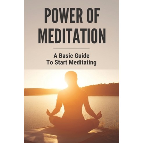(영문도서) Power Of Meditation: A Basic Guide To Start Meditating: Guide To Stress-Free Living By Combin... Paperback, Independently Published, English, 9798503625615