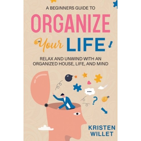 (영문도서) A Beginners Guide To Organizing Your Life: Relax and Unwind with an Organized House Life an... Paperback, Natalia Stepanova, English, 9781953714596