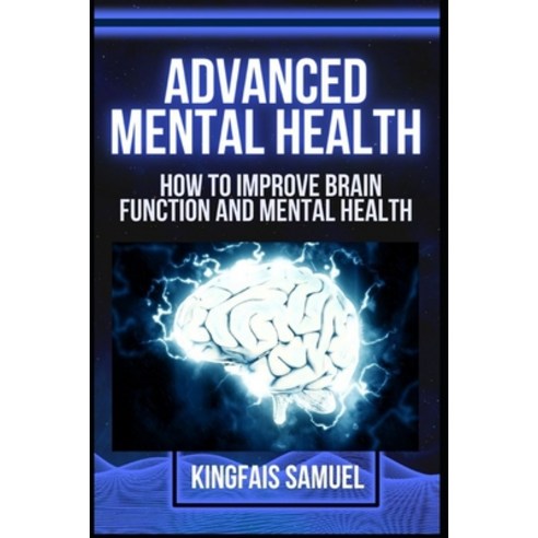 (영문도서) Advanced Mental Health: How to improve brain function and mental health Paperback, Independently Published, English, 9798358075436