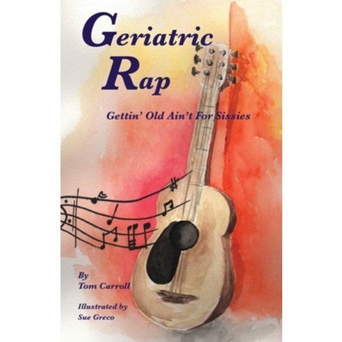 (영문도서) Geriatric Rap: Gettin'' Old Ain''T For Sissies Paperback, Carroll Books, English, 9781087865201