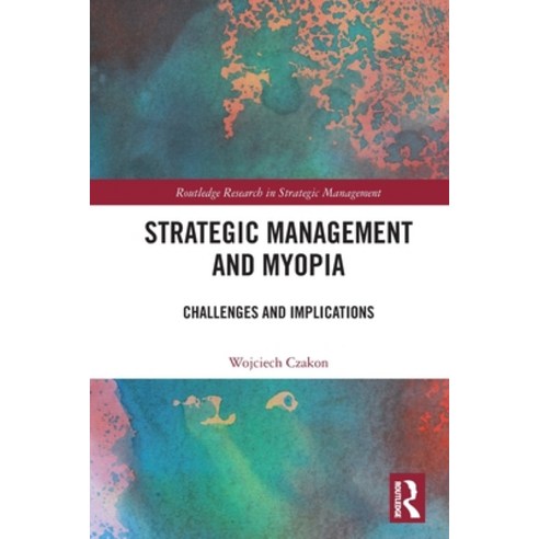 (영문도서) Strategic Management and Myopia: Challenges and Implications Paperback, Routledge, English, 9781032057880