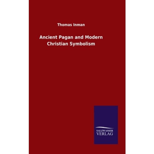 Ancient Pagan and Modern Christian Symbolism Hardcover, Salzwasser-Verlag Gmbh
