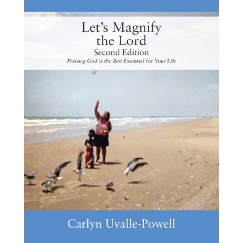 Let''s Magnify The Lord Second Edition: Praising God is the Best Essential for Your Life Paperback, Outskirts Press