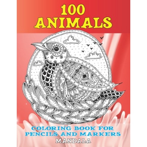 Mandala Coloring Book for Pencils and Markers - 100 Animals Paperback, Independently Published