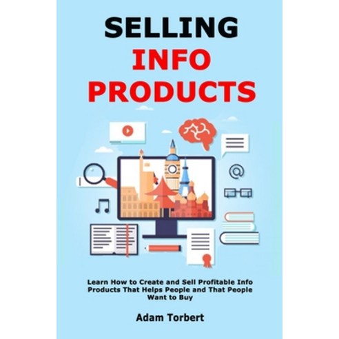 Selling Info Products: Learn How to Create and Sell Profitable Info Products That Helps People and T... Paperback, Independently Published, English, 9798714942655