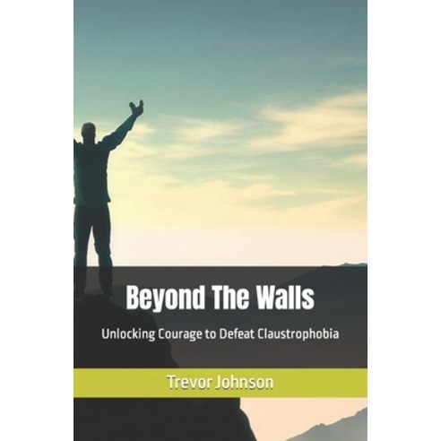(영문도서) Beyond The Walls: Unlocking Courage to Defeat Claustrophobia Paperback, Independently Published, English, 9798850856908