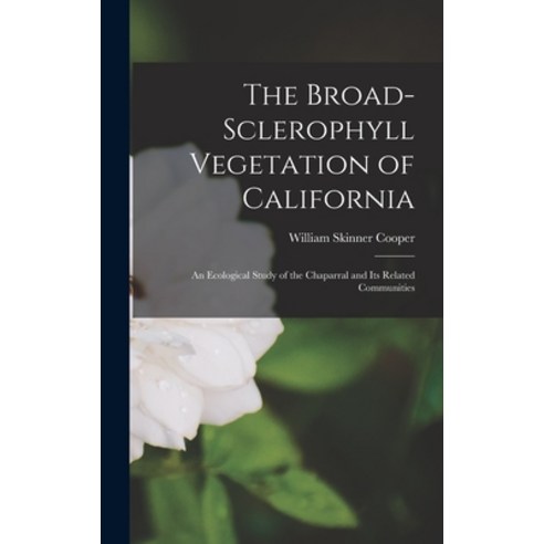 (영문도서) The Broad-Sclerophyll Vegetation of California: An Ecological Study of the Chaparral and Its ... Hardcover, Legare Street Press, English, 9781017110432