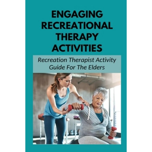 (영문도서) Engaging Recreational Therapy Activities: Recreation Therapist Activity Guide For The Elders:... Paperback, Independently Published, English, 9798528002323