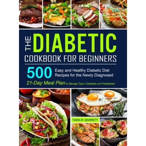 The Diabetic Cookbook for Beginners: 500 Easy and Healthy Diabetic Diet Recipes for the Newly Diagno... Hardcover, Lurrena Publishing, English, 9781637330968