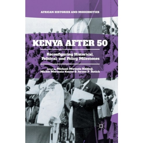(영문도서) Kenya After 50: Reconfiguring Historical Political and Policy Milestones Paperback, Palgrave MacMillan, English, 9781349564606
