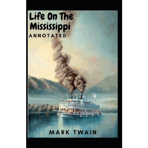 Life On The Mississippi Annotated Paperback, Independently Published, English, 9798736283514