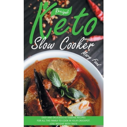 Keto Slow Cooker Recipes: Easy and Delicious Ketogenic Recipes for All the Family to Cook in Your Cr... Hardcover, Mary Food, English, 9781914463013