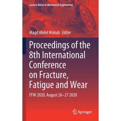 Proceedings of the 8th International Conference on Fracture Fatigue and Wear: Ffw 2020 August 26-2... Hardcover, Springer, English, 9789811598920