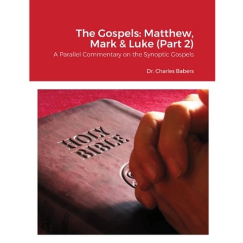 The Gospels: Matthew Mark & Luke (Part 2): A Parallel Commentary on the Synoptic Gospels Paperback, Lulu.com, English, 9781716330186