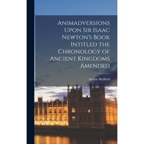 (영문도서) Animadversions Upon Sir Isaac Newton''s Book Intitled the Chronology of Ancient Kingdoms Amended Hardcover, Legare Street Press, English, 9781018302218