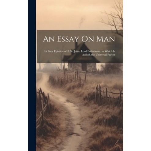 (영문도서) An Essay On Man: In Four Epistles to H. St. John Lord Bolinbroke. to Which Is Added the Uni... Hardcover, Legare Street Press, English, 9781020343520