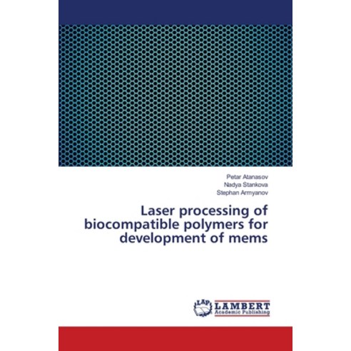 Laser processing of biocompatible polymers for development of mems Paperback, LAP Lambert Academic Publis..., English, 9786139831081
